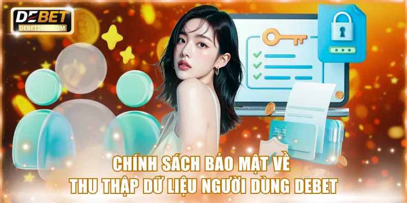 Chính sách bảo mật về thu thập dữ liệu người dùng Debet