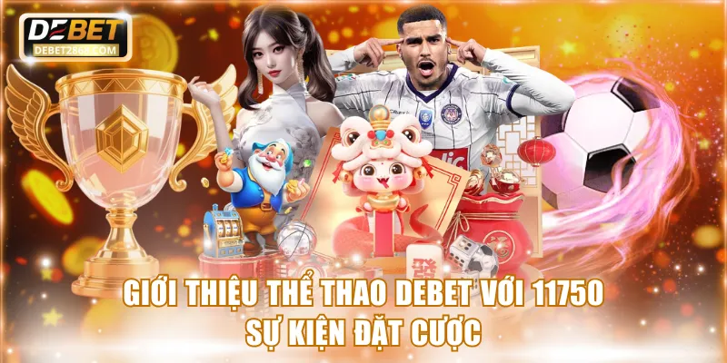 Giới thiệu thể thao Debet với 11750 sự kiện cược