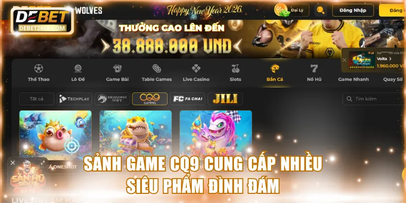 Sảnh game CQ9 cung cấp nhiều siêu phẩm đình đám