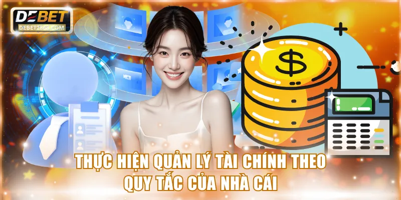 Thực hiện quản lý tài chính theo quy tắc của nhà cái